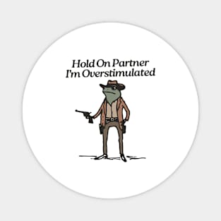 Hold-On-Partner-I'm-Overstimulated Magnet
